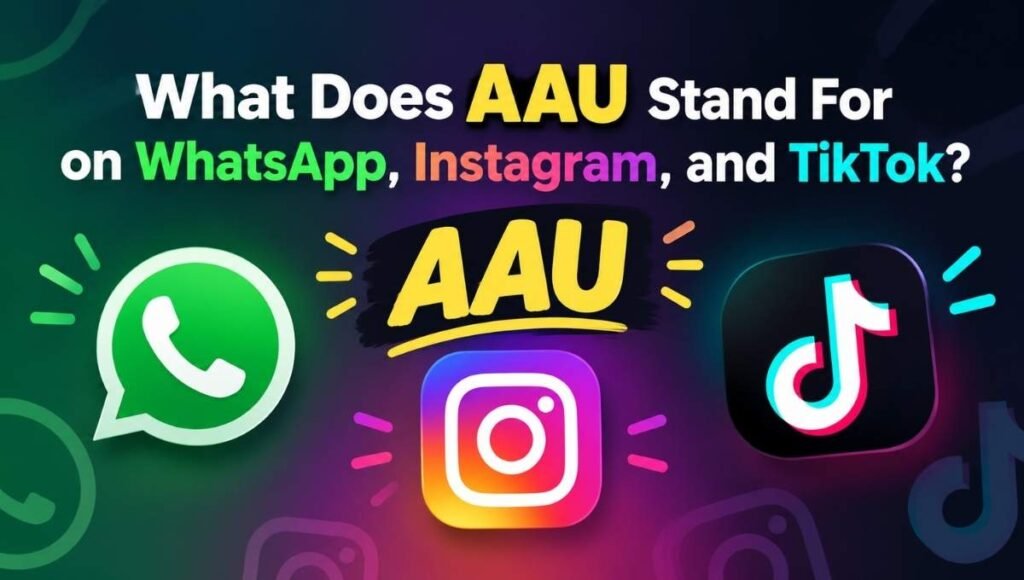 what-does-aau-stand-for-on-whatsapp-instagram-and-tiktok